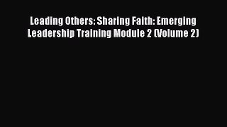 Leading Others: Sharing Faith: Emerging Leadership Training Module 2 (Volume 2) [Read] Online