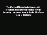 The Works of Dionysius the Areopagite: Ecclesiastical Hierarchy On the Heavenly Hierarchy Liturgy