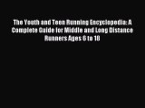 The Youth and Teen Running Encyclopedia: A Complete Guide for Middle and Long Distance Runners