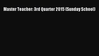 Master Teacher: 3rd Quarter 2015 (Sunday School) [Read] Full Ebook