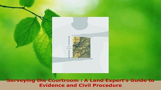 PDF Download  Surveying the Courtroom  A Land Experts Guide to Evidence and Civil Procedure Read Online