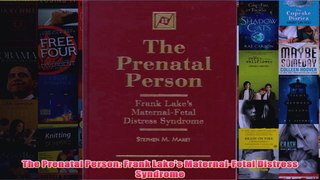 The Prenatal Person Frank Lakes MaternalFetal Distress Syndrome