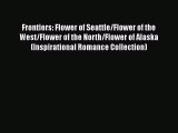 Frontiers: Flower of Seattle/Flower of the West/Flower of the North/Flower of Alaska (Inspirational