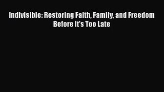 Indivisible: Restoring Faith Family and Freedom Before It's Too Late [Read] Full Ebook