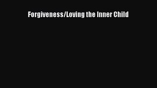 Forgiveness/Loving the Inner Child [Read] Full Ebook