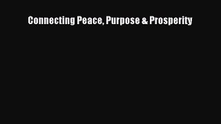 Connecting Peace Purpose & Prosperity [Read] Full Ebook