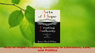Read  Acts of Hope Creating Authority in Literature Law and Politics EBooks Online