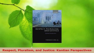 Read  Respect Pluralism and Justice Kantian Perspectives EBooks Online