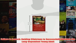Failure to Launch Guiding Clinicians to Successfully Motivate the LongDependent Young