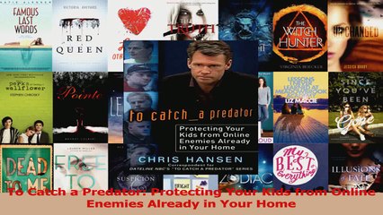 PDF Download  To Catch a Predator Protecting Your Kids from Online Enemies Already in Your Home Read Full Ebook