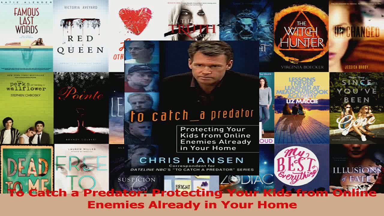 PDF Download  To Catch a Predator Protecting Your Kids from Online Enemies Already in Your Home Read Full Ebook