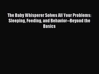 下载视频: The Baby Whisperer Solves All Your Problems: Sleeping Feeding and Behavior--Beyond the Basics