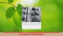 Read  Patriotic Pluralism Americanization Education and European Immigrants EBooks Online