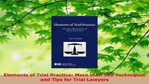 PDF Download  Elements of Trial Practice More than 500 Techniques and Tips for Trial Lawyers PDF Online