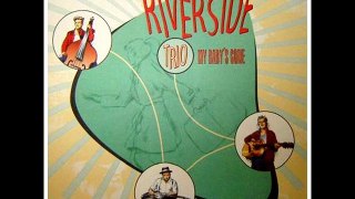 Riverside Trio - Who do you love ?