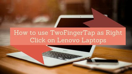 How to Fix TwoFingerTap Right Click Problem in lenovo laptops on Windows 10