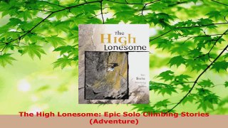 Read  The High Lonesome Epic Solo Climbing Stories Adventure PDF Online