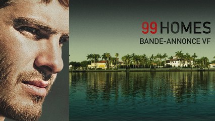99 HOMES - Bande Annonce VF