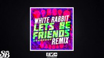 Kalm Kaoz - White Rabbit (Ft. Trinity) (Lets Be Friends Remix)