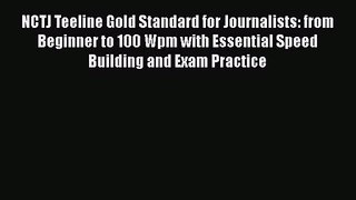 NCTJ Teeline Gold Standard for Journalists: from Beginner to 100 Wpm with Essential Speed Building