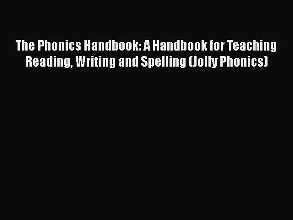 The Phonics Handbook: A Handbook for Teaching Reading Writing and Spelling (Jolly Phonics)