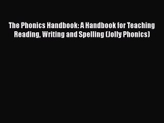 The Phonics Handbook: A Handbook for Teaching Reading Writing and Spelling (Jolly Phonics)