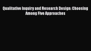 Qualitative Inquiry and Research Design: Choosing Among Five Approaches [Download] Online