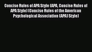 Concise Rules of APA Style (APA Concise Rules of APA Style) (Concise Rules of the American