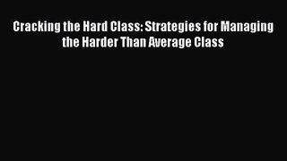 Cracking the Hard Class: Strategies for Managing the Harder Than Average Class [Read] Full
