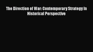The Direction of War: Contemporary Strategy In Historical Perspective [PDF] Online