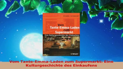 Download  Vom TanteEmmaLaden zum Supermarkt Eine Kulturgeschichte des Einkaufens PDF Online