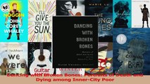 Read  Dancing with Broken Bones Portraits of Death and Dying among InnerCity Poor PDF Online