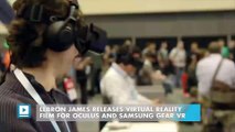 LeBron James releases virtual reality film for Oculus and Samsung Gear VR