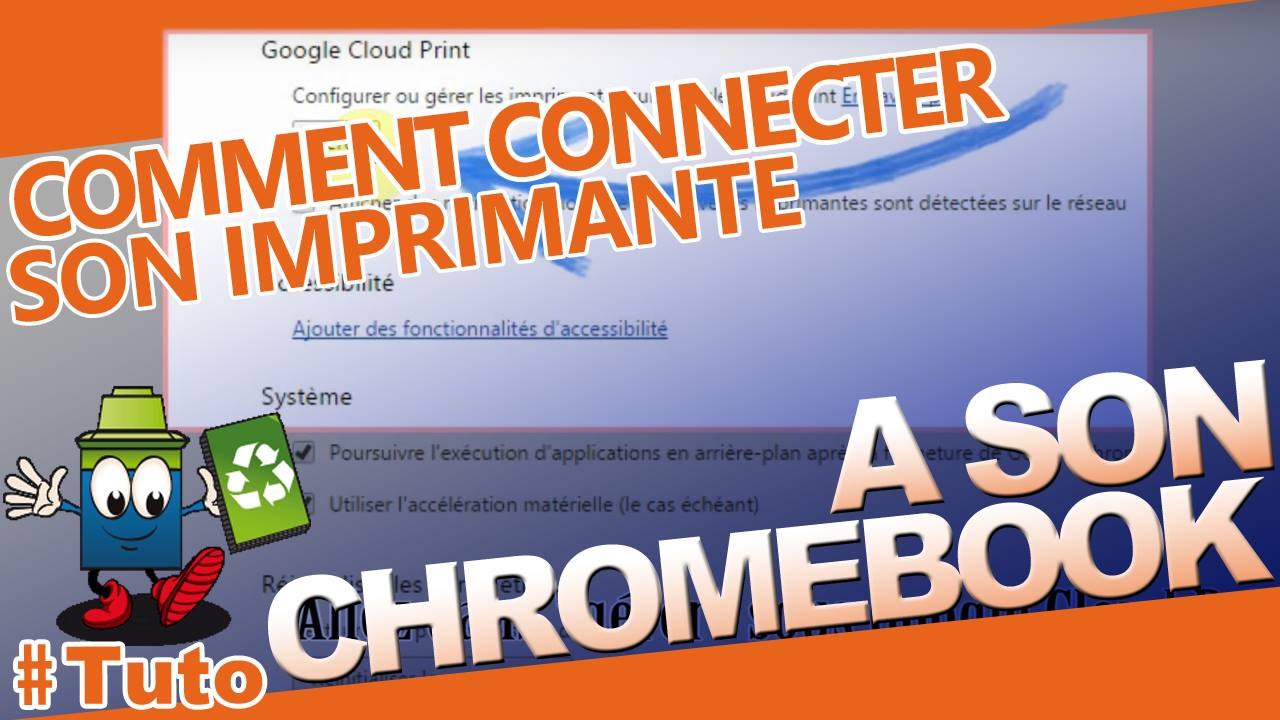 Apprenez à connecter votre ChromeBook sur votre imprimante