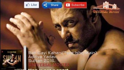 Ban Gayi Kahani - (TERE ISHQ MAIN) - Atif Aslam - Sultan 2016 - Salman Khan