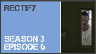 Rectify season 3 episode 6 s3e6