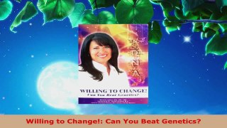 Download  Willing to Change Can You Beat Genetics Ebook Free