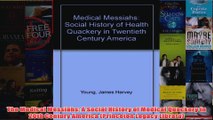 The Medical Messiahs A Social History of Medical Quackery in 20th Century America