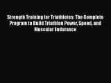 Strength Training for Triathletes: The Complete Program to Build Triathlon Power Speed and