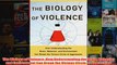The Biology of Violence How Understanding the Brain Behavior and Environment Can Break