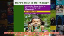 Heres How to Do Therapy Hands on Core Skills in SpeechLanguage Pathology Second Edition