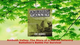 Read  Ambush Valley The Story of a Marine Infantry Battalions Battle For Survival Ebook Free