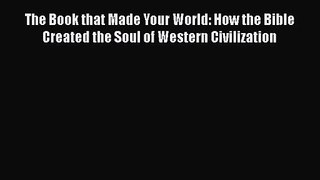 The Book that Made Your World: How the Bible Created the Soul of Western Civilization [Download]