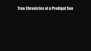 True Chronicles of a Prodigal Son [Read] Full Ebook
