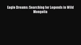 Eagle Dreams: Searching for Legends in Wild Mongolia [PDF Download] Online