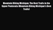 Mountain Biking Michigan: The Best Trails in the Upper Peninsula (Mountain Biking Michigan's