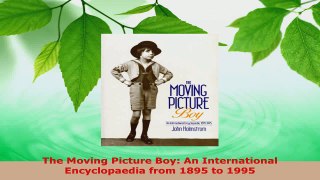 Download  The Moving Picture Boy An International Encyclopaedia from 1895 to 1995 Ebook Online