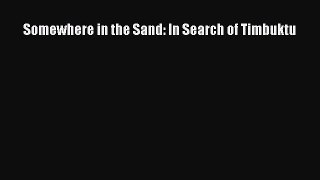 Somewhere in the Sand: In Search of Timbuktu [Download] Online