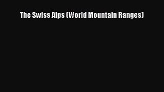 The Swiss Alps (World Mountain Ranges) [PDF] Full Ebook