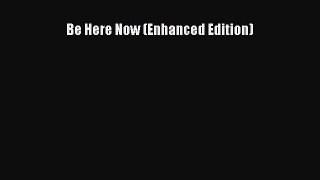 Be Here Now (Enhanced Edition) [Read] Online